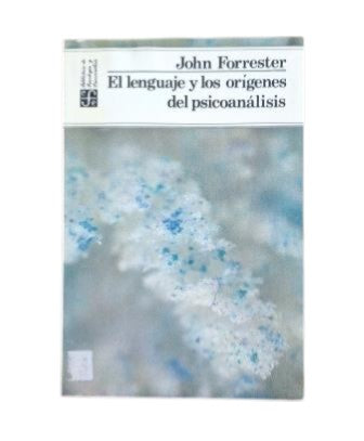 Forrester, John. — LE LANGAGE ET LES ORIGINES DE LA PSYCHANALYSE