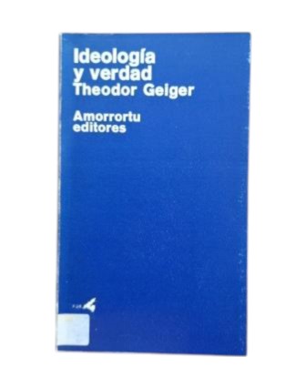 Geiger, Theodor.- IDEOLOGÍA Y VERDAD