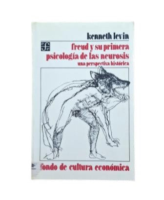 Levin, Kenneth.- FREUD Y SU PRIMERA PSICOLOGÍA DE LAS NEUROSIS. UNA PERSPECTIVA HISTÓRICA