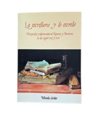 Cortés Alonso, Vicenta.- L'ÉCRITURE ET L'ÉCRIT. PALÉOGRAPHIE ET ​​DIPLOMATIQUE DE L'ESPAGNE ET DE L'AMÉRIQUE AUX XVIe ET XVIIe SIÈCLES