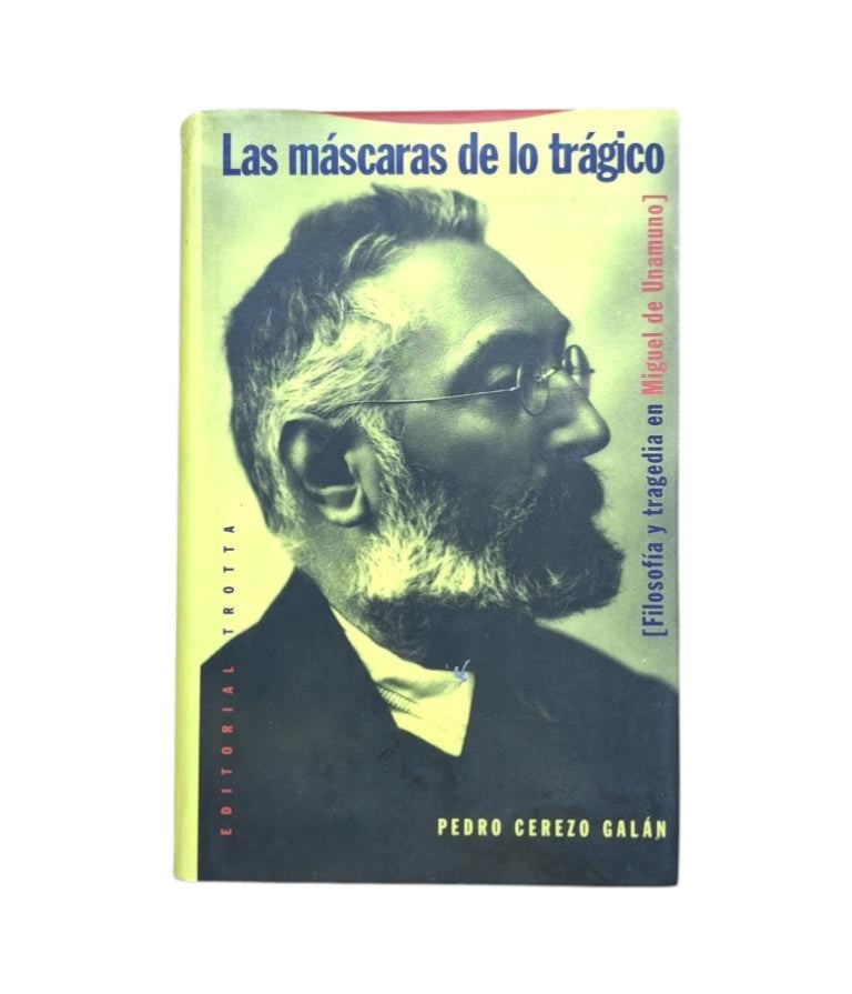 Cerezo Galán, Pedro.- LAS MÁSCARAS DE LO TRÁGICO. FILOSOFÍA Y TRAGEDIA EN MIGUEL DE UNAMUNO.