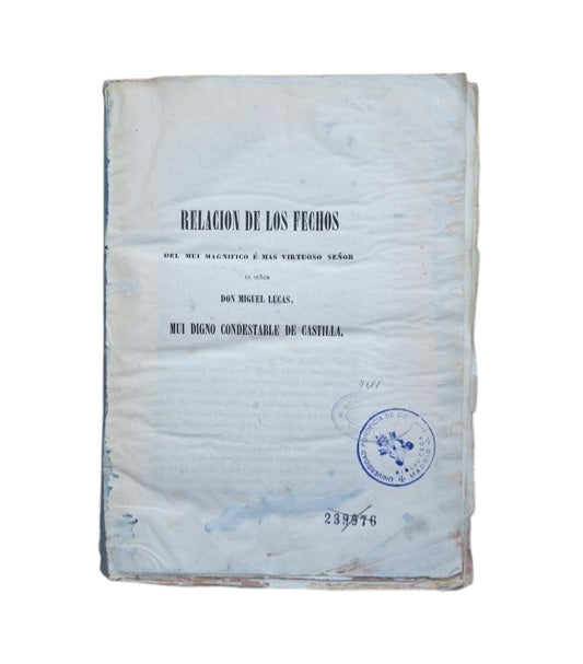 RELACION DE LOS FECHOS DEL MUI MAGNIFICO E MAS VIRTUOSO SEÑOR, EL SEÑOR DON MIGUEL LUCAS, MUI DIGNO CONDESTABLE DE CASTILLA