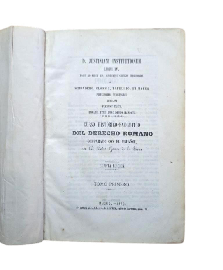 Gómez de la Serna, Pedro.- HISTORICAL-EXEGETICAL COURSE OF ROMAN LAW COMPARED WITH SPANISH LAW (I - II)