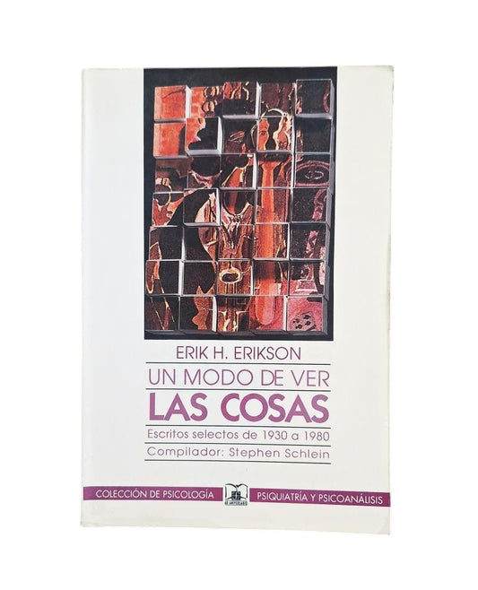 Erikson, Erik H.- UN MODO DE VER LAS COSAS. ESCRITOS SELECTOS DE 1930 A 1980