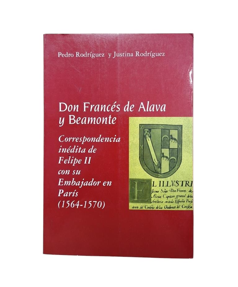 Rodríguez, Pedro &amp; Rodríguez, Justina.- DON FRANCÉS DE ÁLAVA Y BEAMONTE