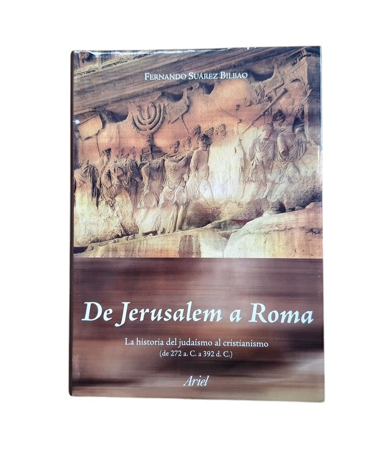 Suárez Bilbao, Fernando.- DE JERUSALEM A ROMA. LA HISTORIA DEL JUDAÍSMO AL CRISTIANISMO (DE 272 A. C. A 392 D. C)