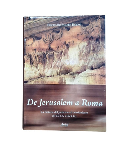 Suárez Bilbao, Fernando.- DE JERUSALEM A ROMA. LA HISTORIA DEL JUDAÍSMO AL CRISTIANISMO (DE 272 A. C. A 392 D. C)