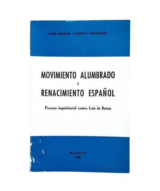 Carrete Parrondo, JM - The Illuminati Movement and the Spanish Renaissance. Inquisitorial Trial Against Luis de Beteta