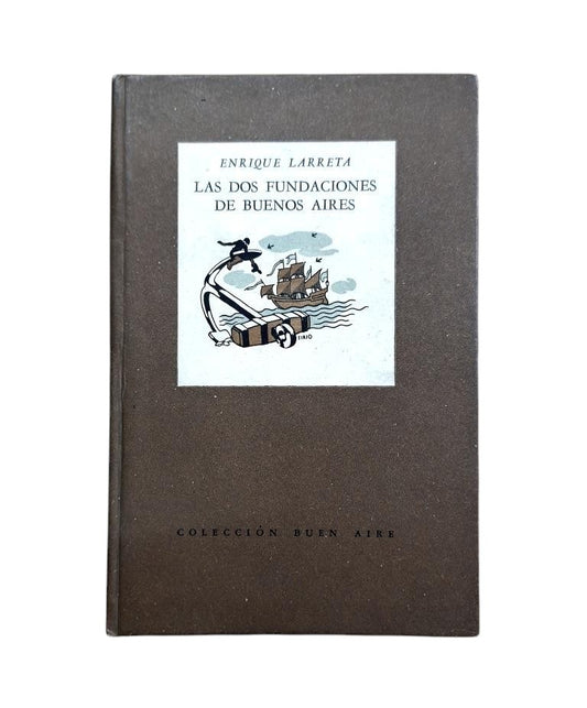 Larreta, Enrique.- LAS DOS FUNDACIONES DE BUENOS AIRES