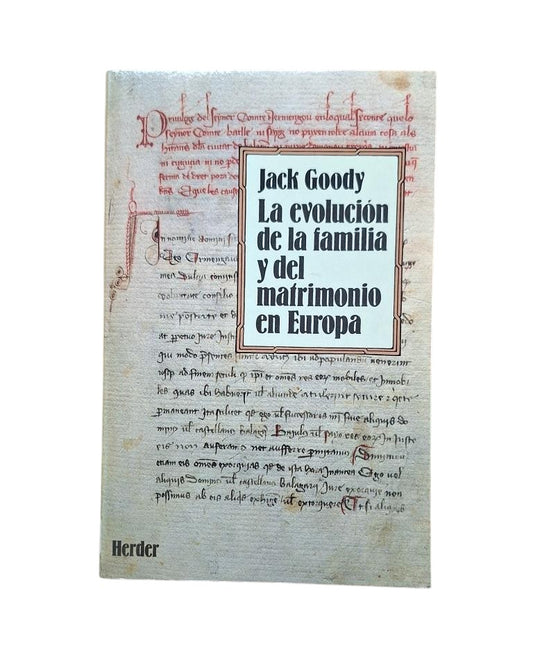 Goody, Jack.- LA EVOLUCIÓN DE LA FAMILIA Y DEL MATRIMONIO EN EUROPA