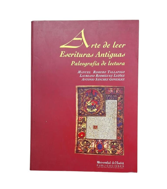 Tallafigo, M. R., Rodríguez Liañez, L., Sánchez González, A.- ARTE DE LEER ESCRITURAS ANTIGUAS. PALEOGRAFÍA DE LECTURA