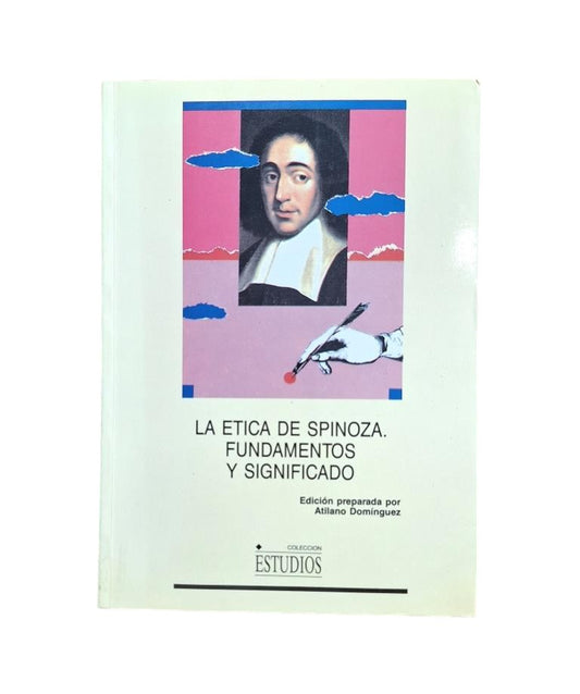 Domínguez, Atilano (ed).- SPINOZA'S ETHICS. FOUNDATIONS AND MEANING (Dedicated)