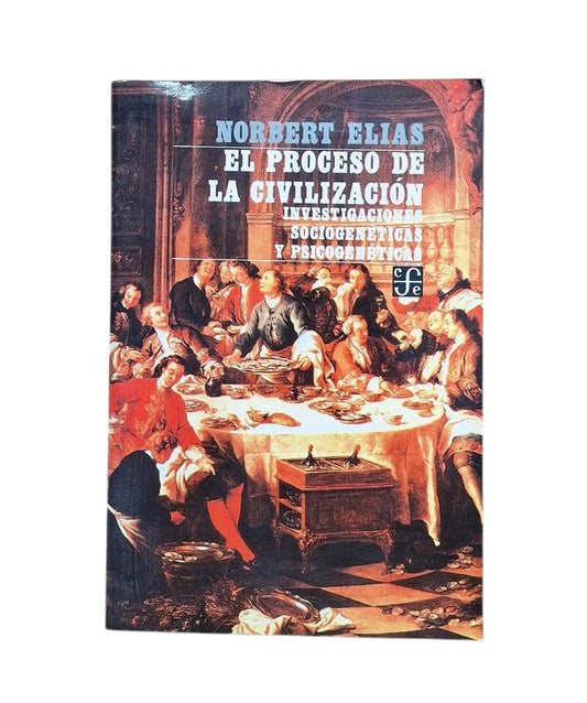 Elías, Norbert.- EL PROCESO DE LA CIVILIZACIÓN. INVESTIGACIONES SOCIOGENÉTICAS Y PSICOGENÉTICAS