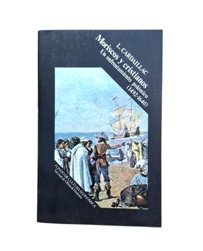 Cardaillac, Louis.- MORISCOS Y CRISTIANOS. UN ENFRENTAMIENTO POLÉMICO (1492-1640)