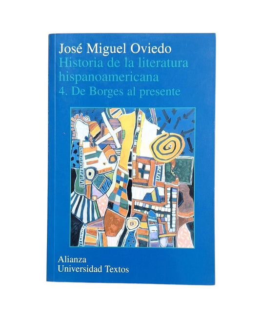 Oviedo, José Miguel.- HISTORIA DE LA LITERATURA HISPANOAMERICANA 4.-  DE BORGES AL PRESENTE
