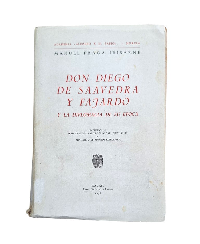 Fraga Iribarne, Manuel.- DON DIEGO DE SAAVEDRA Y FAJARDO AND THE DIPLOMACY OF HIS TIME