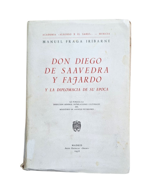 Fraga Iribarne, Manuel.- DON DIEGO DE SAAVEDRA Y FAJARDO Y LA DIPLOMACIA DE SU ÉPOCA