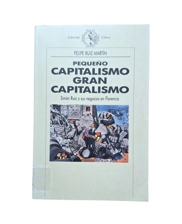 Ruiz Martín, Felipe.- PEQUEÑO CAPITALISMO, GARN CAPITALISMO. SIMÓN RUIS Y SUS NEGOCIOS EN FLORENCIA