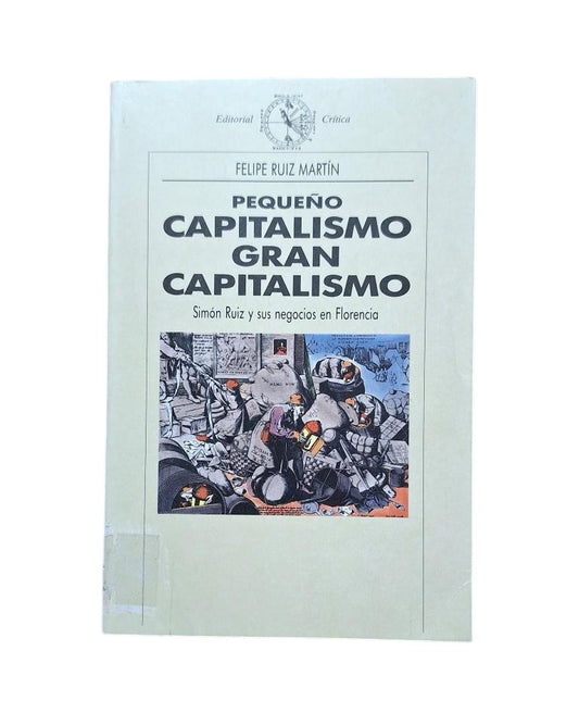 Ruiz Martín, Felipe.- PEQUEÑO CAPITALISMO, GARN CAPITALISMO. SIMÓN RUIS Y SUS NEGOCIOS EN FLORENCIA