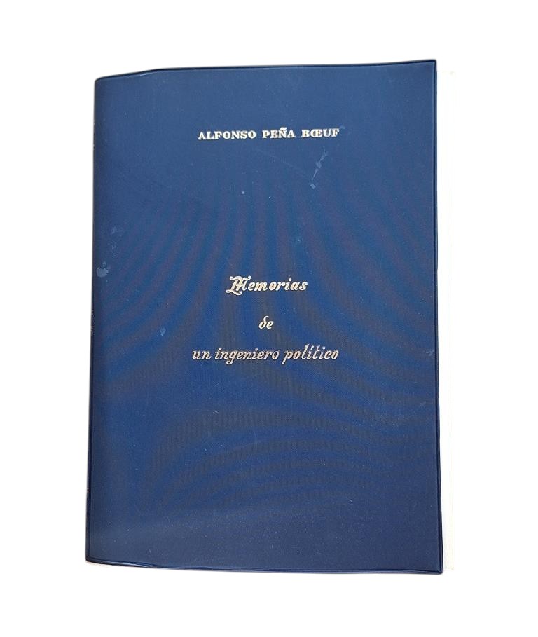 Peña Boeuf, Alfonso.- MEMOIRS OF A POLITICAL ENGINEER