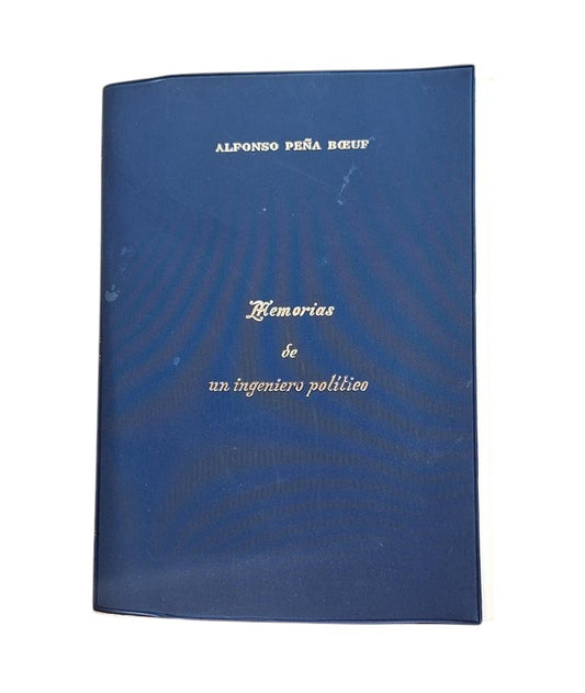 Peña Boeuf, Alfonso.- MEMOIRS OF A POLITICAL ENGINEER