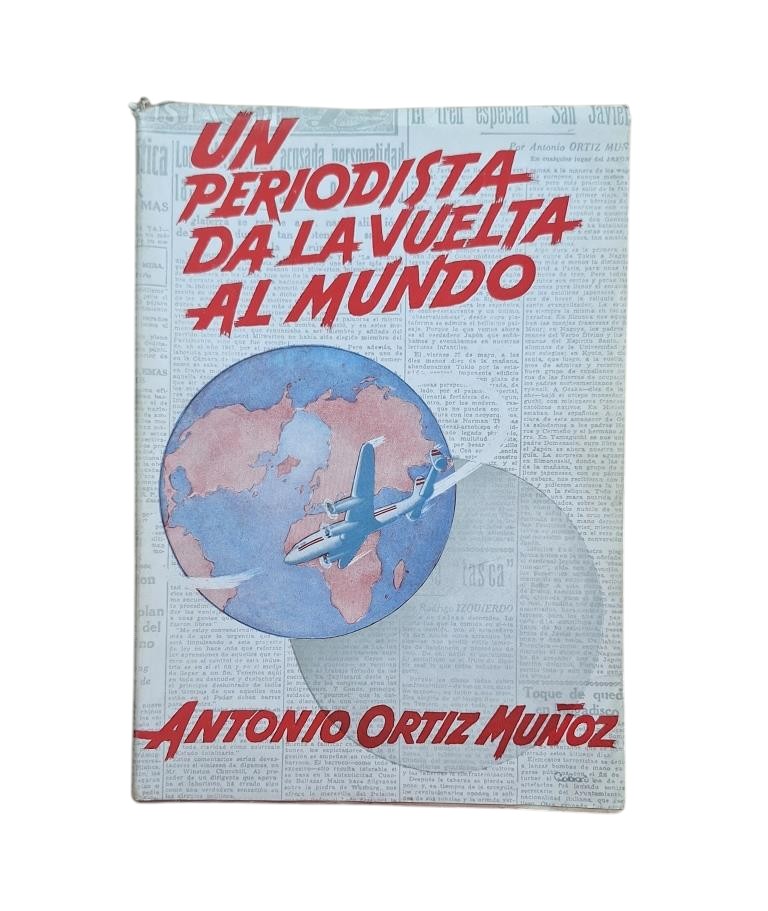 Ortiz Muñoz, Antonio.- A JOURNALIST TRAVELS AROUND THE WORLD (SIGNED)