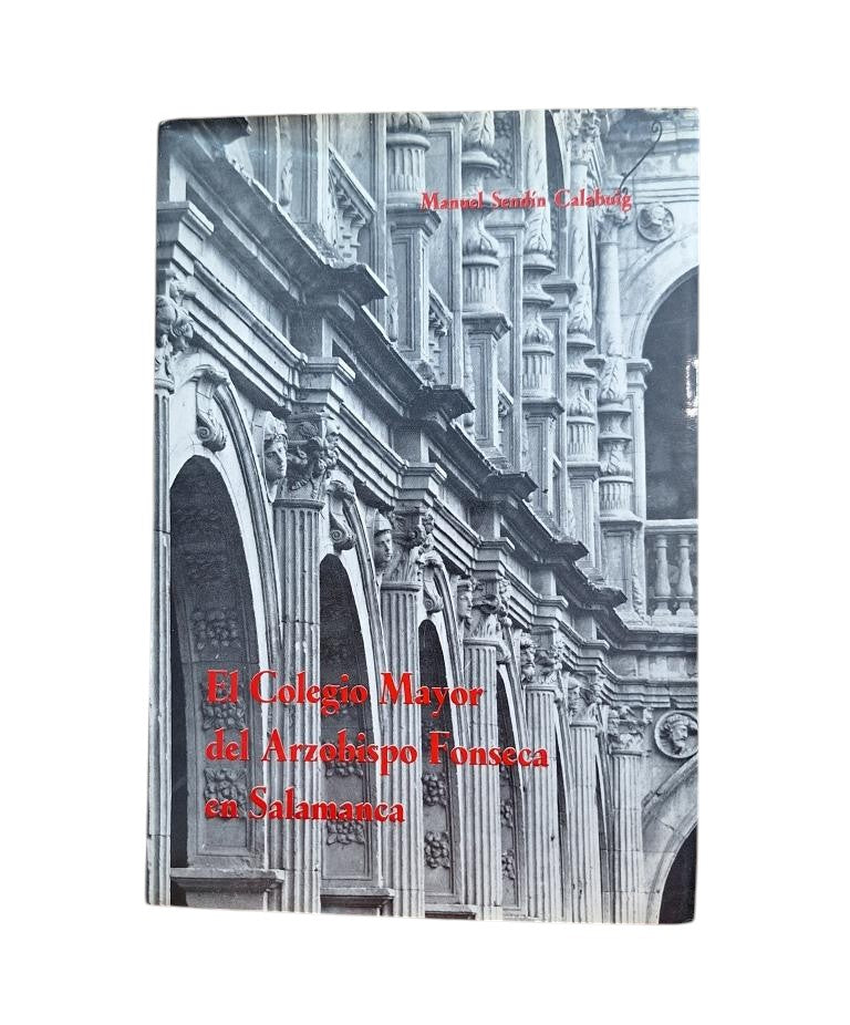Sendín Calabuig, Manuel.- EL COLEGIO MAYOR DEL ARZOBISPO FONSECA EN SALAMANCA