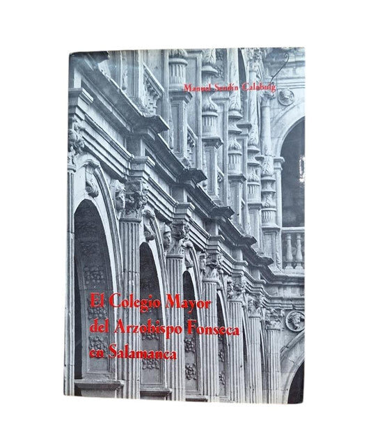 Sendín Calabuig, Manuel.- EL COLEGIO MAYOR DEL ARZOBISPO FONSECA EN SALAMANCA
