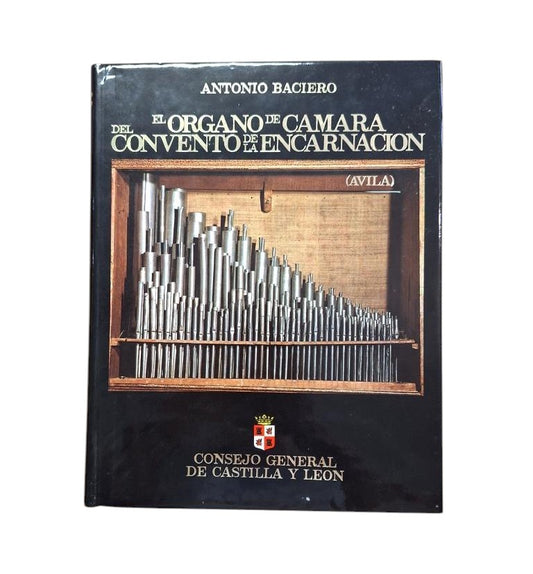 Baciero, Antonio.- EL ÓRGANO DE CÁMARA DEL CONVENTO DE LA ENCARNACIÓN DE ÁVILA