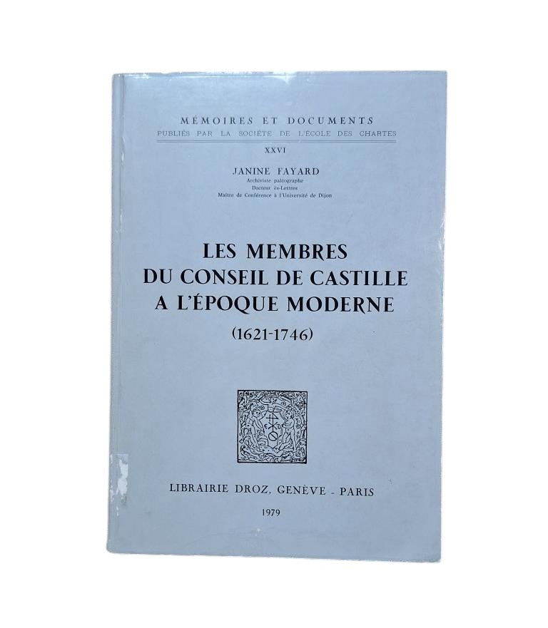 Fayard, Janine.- LES MEMBRES DU CONSEIL DE CASTILLE À L'ÉPOQUE MODERNE (1621-1746)