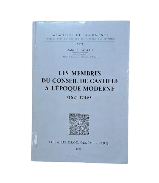 Fayard, Janine.- LES MEMBRES DU CONSEIL DE CASTILLE À L'ÉPOQUE MODERNE (1621-1746)