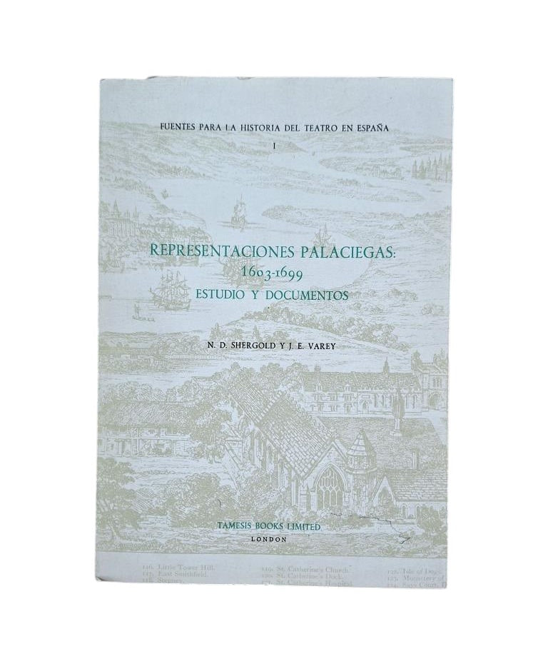 Shergold, N. D. & J. E. Varey.- REPRESENTACIONES PALACIEGAS: 1603 - 1699. ESTUDIO Y DOCUMENTOS