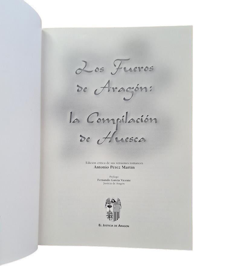 Pérez Martín, A. (ed).- THE FUEROS OF ARAGON. THE COMPILATION OF HUESCA
