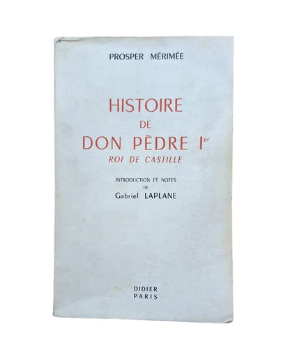 Mérimée, Prosper.- HISTOIRE DE DON PÈDRE I ROI DE CASTILLE