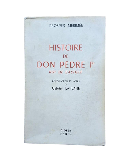 Mérimée, Prosper.- HISTOIRE DE DON PÈDRE I ROI DE CASTILLE