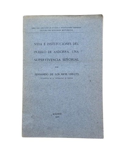 Ríos Urruti, Fernando de los.- LIFE AND INSTITUTIONS OF THE PEOPLE OF ANDORRA. A SEIGNIORIAL SURVIVAL