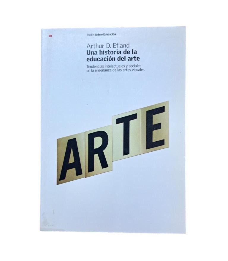 Efland, Arthur D.- UNA HISTORIA DE LA EDUCACIÓN DEL ARTE