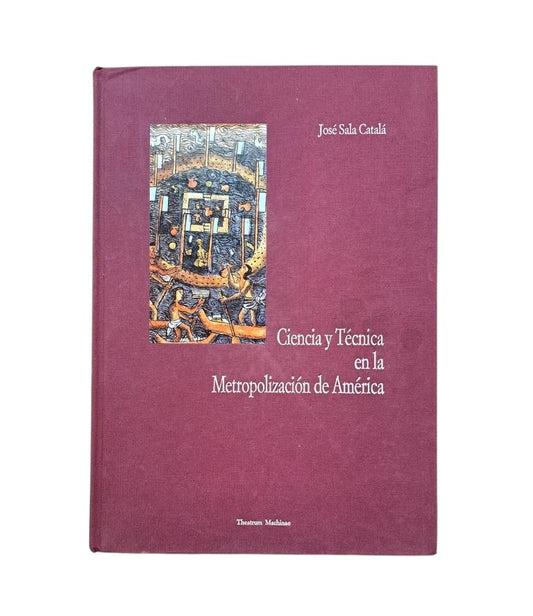 Sala Catalá, José.- SCIENCE AND TECHNOLOGY IN THE METROPOLIZATION OF AMERICA
