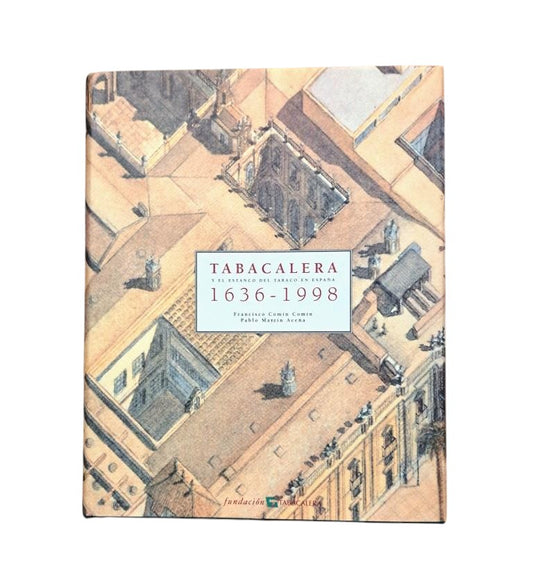 Comín Comín, Francisco &amp; Martín Aceña, Pablo.- TABACALERA AND THE TOBACCO ESTABLISHMENT IN SPAIN 1636-1998