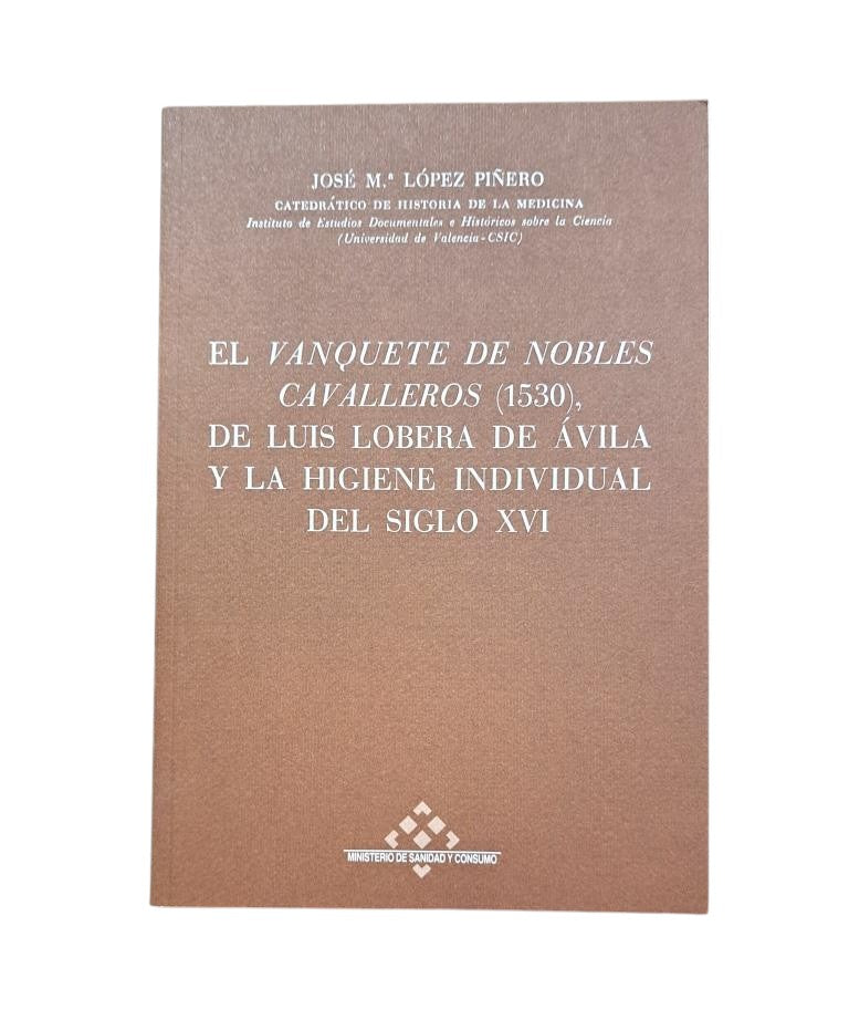López Piñero, José Mª.- THE BANQUETTE OF NOBLE KNIGHTS (1530) BY LUIS LOBERA DE ÁVILA. STUDY + FACSIMILE