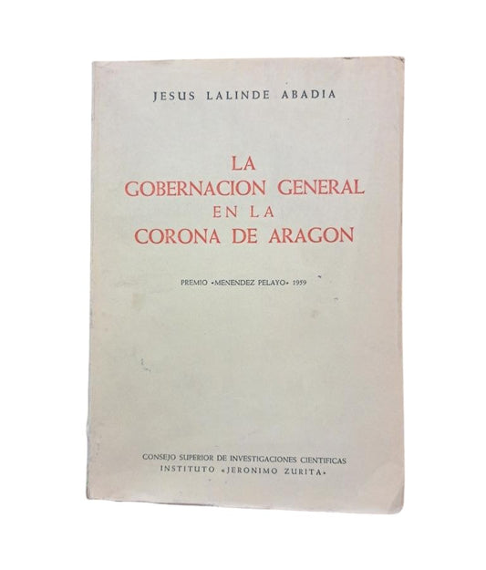 Lalinde Abadía, Jesús.- THE GENERAL GOVERNORSHIP IN THE CROWN OF ARAGON