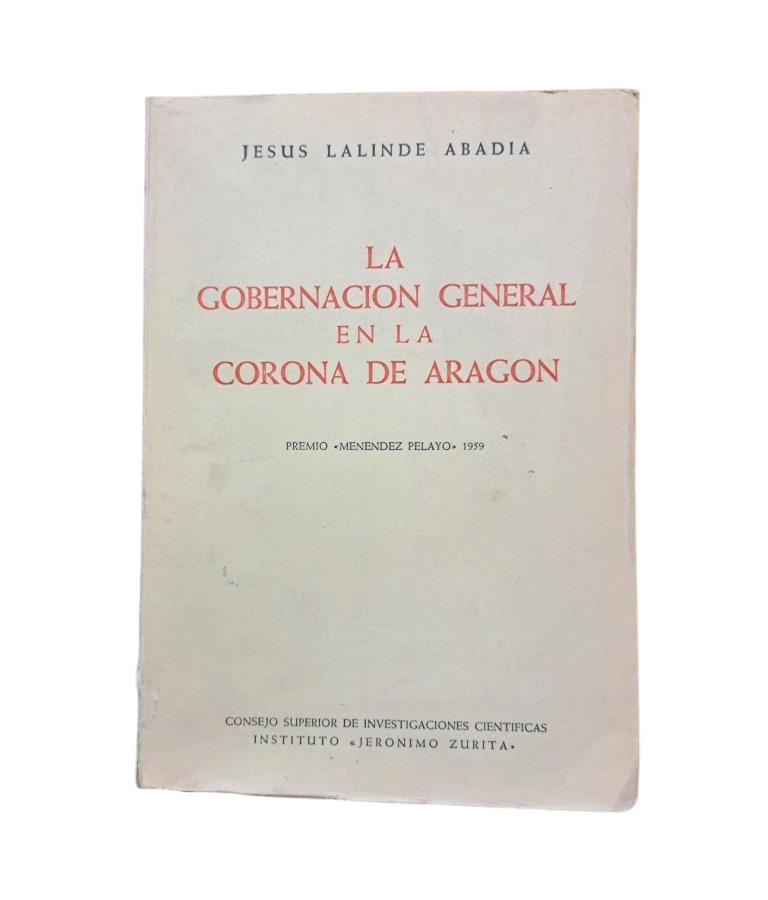 Lalinde Abadía, Jesús.- LA GOBERNACIÓN GENERAL EN LA CORONA DE ARAGÓN
