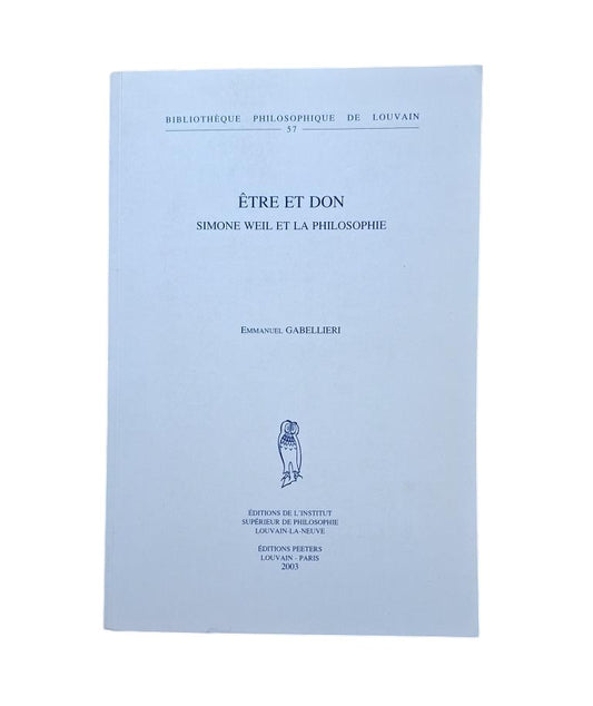 Gabellieri, Emmanuel.- ÊTRE ET DON. SIMONE WEIL ET LA PHILOSOPHIE