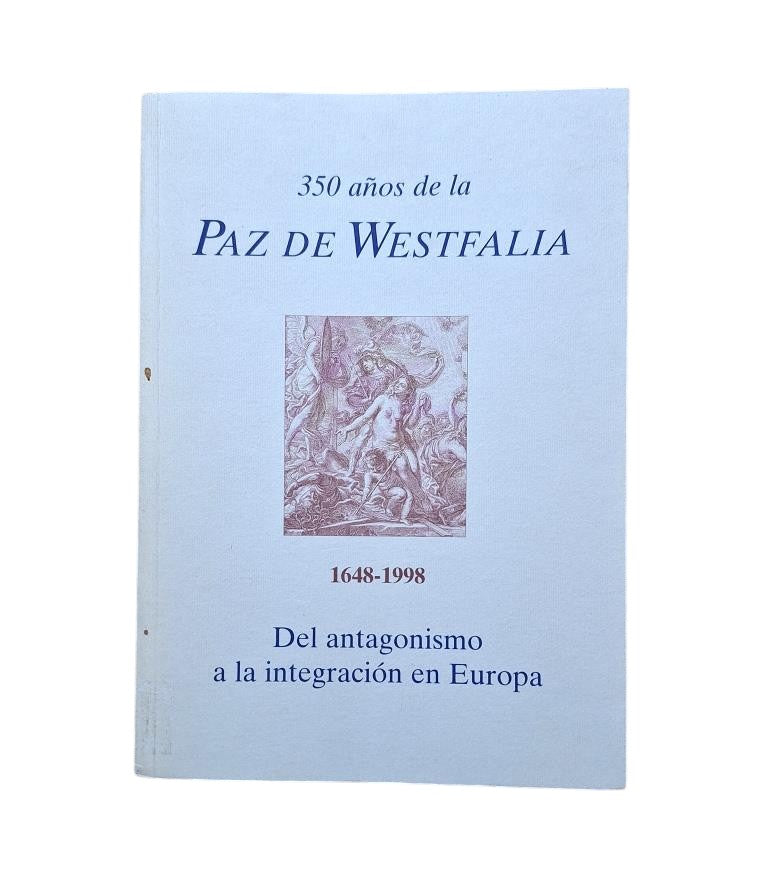 VV.AA.- 350 AÑOS DE LA PAZ DE WESTFALIA. DEL ANTAGONISMO A LA INTEGRACIÓN EN EUROPA. 1648 - 1998