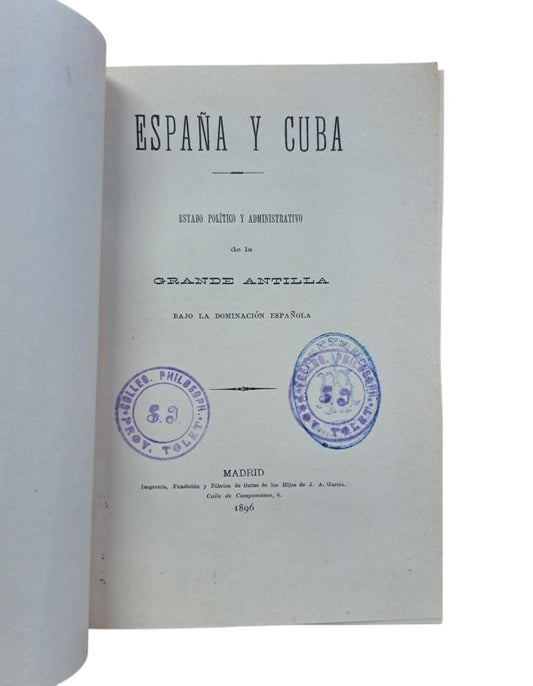 SPAIN AND CUBA. POLITICAL AND ADMINISTRATIVE STATE OF THE GREAT ANTILLE UNDER SPANISH DOMINATION