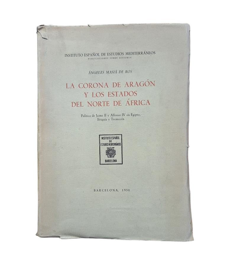 Masiá de Ros, Ángeles.- LA CORONA DE ARAGÓN Y LOS ESTADOS DEL NORTE DE ÁFRICA