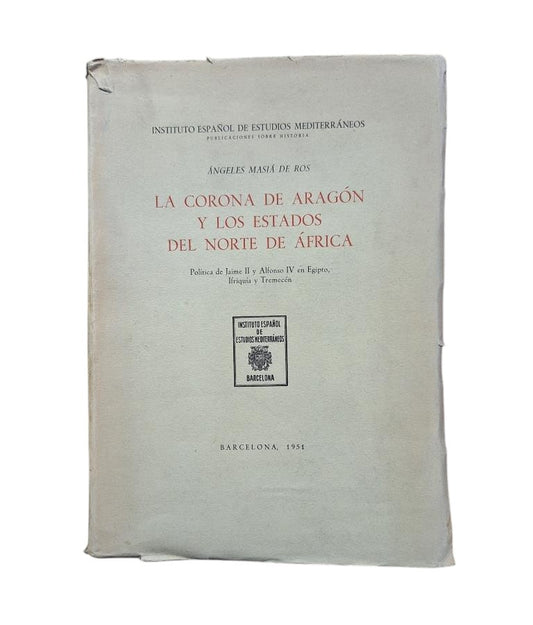 Masiá de Ros, Ángeles.- LA CORONA DE ARAGÓN Y LOS ESTADOS DEL NORTE DE ÁFRICA