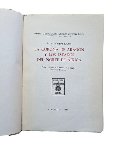 Masiá de Ros, Ángeles.- THE CROWN OF ARAGON AND THE STATES OF NORTH AFRICA