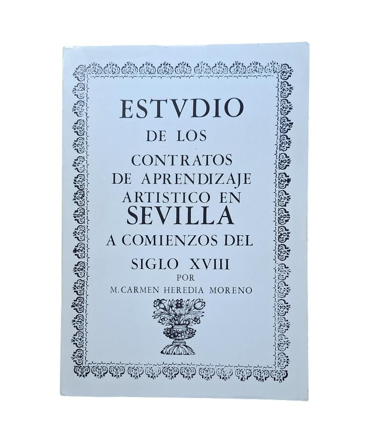 Heredia Moreno, M. Carmen.- ESTUDIO DE LOS CONTRATOS DE APRENDIZAJE ARTÍSTICO EN SEVILLA A COMIENZOS DEL SIGLO XVIII