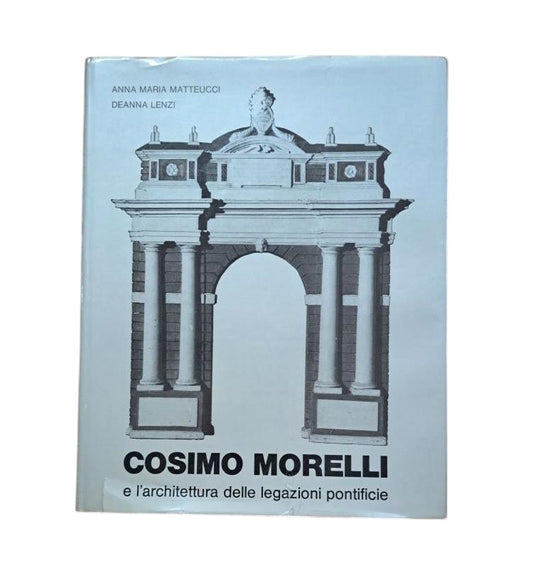 Matteuci, Anna Maria & Lenzi, Deanna.- COSIMO MORELLI E L'ARCHITECTURA DELLE LEGAZIONI PONTIFICIE